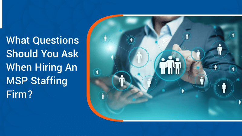 What-Questions-Should-You-Ask-When-Hiring-An-MSP-Staffing-Firm