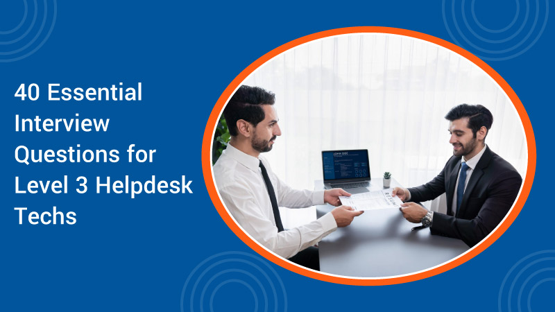40 Essential Interview Questions for Level 3 Helpdesk Techs
