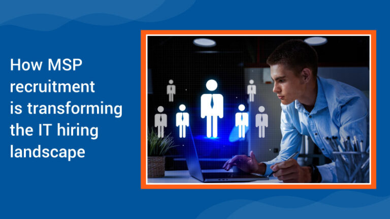 How MSP recruitment is transforming the IT hiring landscape