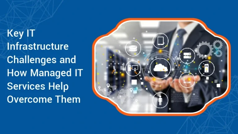 Key IT Infrastructure Challenges and How Managed IT Services Help Overcome Them