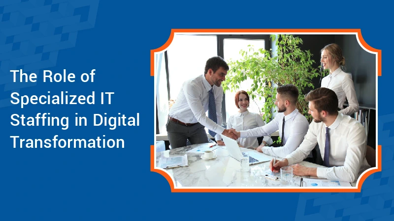 The Role of Specialized IT Staffing in Digital Transformation